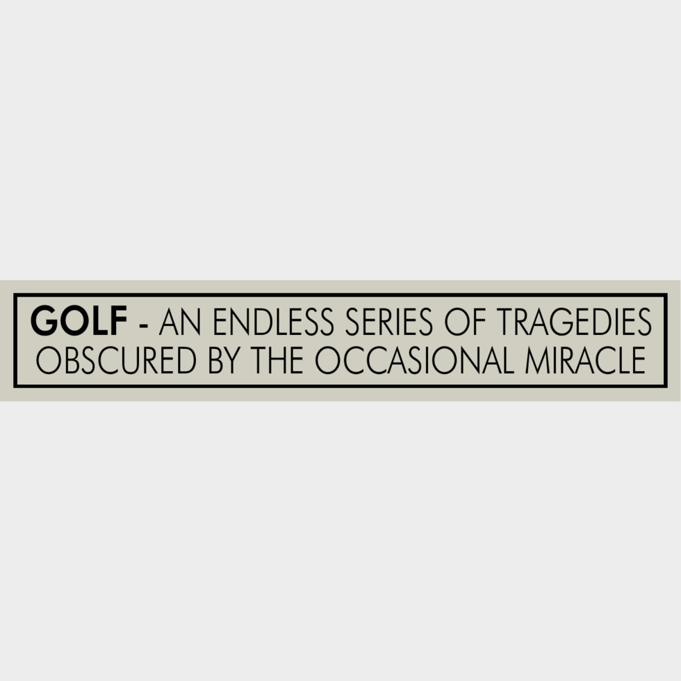 Wooden Sign -  Golf - An Endless Series Of Tragedies Obscured By The Occasional Miracle
