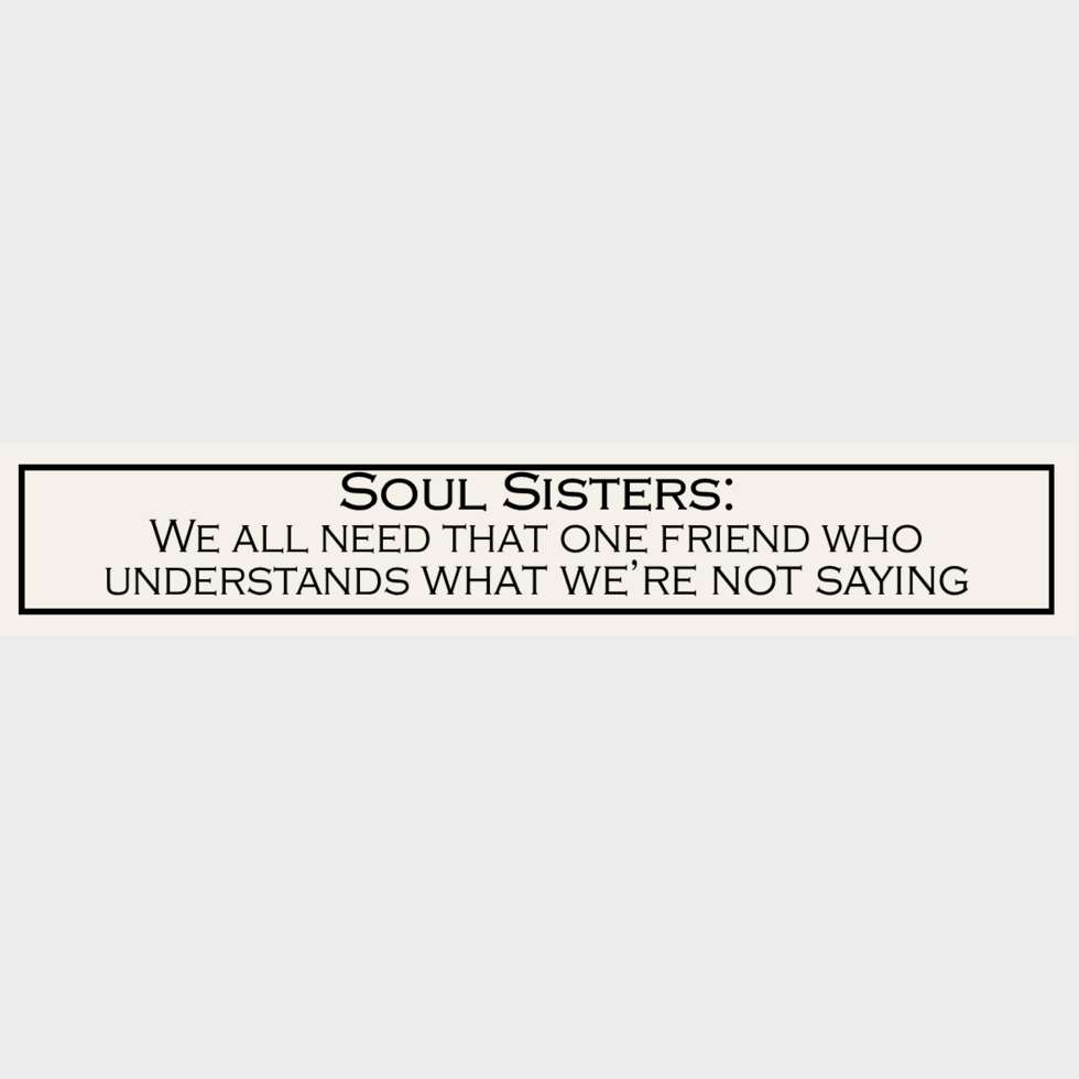 Wooden Sign - Soul Sisters: We All Need That One Friend Who Understands What We're Not Saying