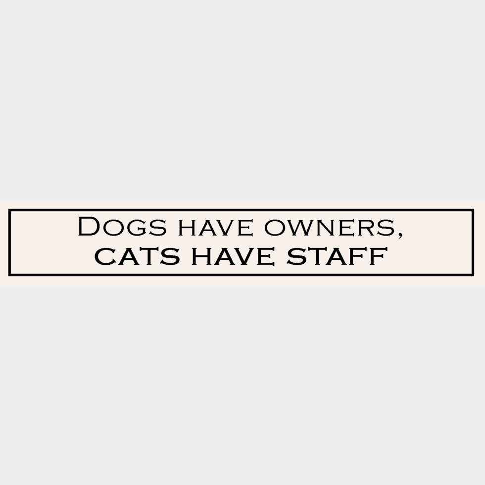 Wooden Sign - Dogs Have Owners, Cats Have Staff