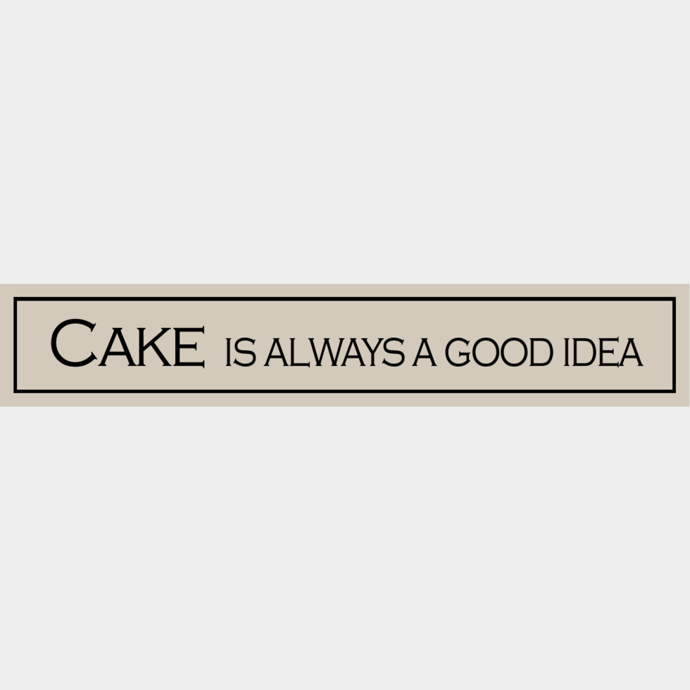 Wooden Sign - Cake Is Always A Good Idea