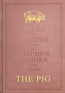 Pig - Tales & Recipes From The Kitchen Garden and Beyond