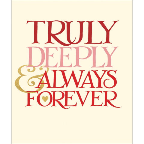 Truly Deeply Always & Forever