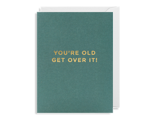 You’re Old Get Over It Mini Card