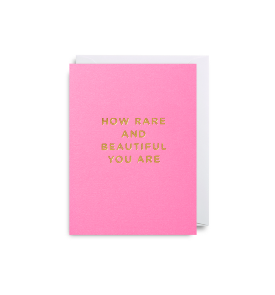 How Rare And Beautiful You Are